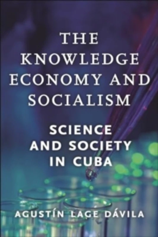 Image of The Knowledge Economy and Socialism : Science and Society in Cuba Hardback
