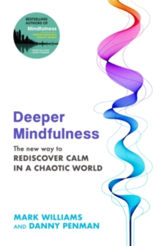 Image of Deeper Mindfulness: The New Way to Rediscover Calm in a Chaotic World. Paperback. By Professor Mark Williams, Dr Danny Penman Books
