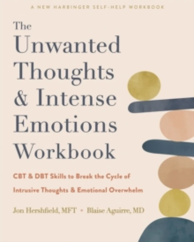Image of The Unwanted Thoughts and Intense Emotions Workbook : CBT and DBT Skills to Break the Cycle of Intrusive Thoughts and Emotional Overwhelm Paperback /