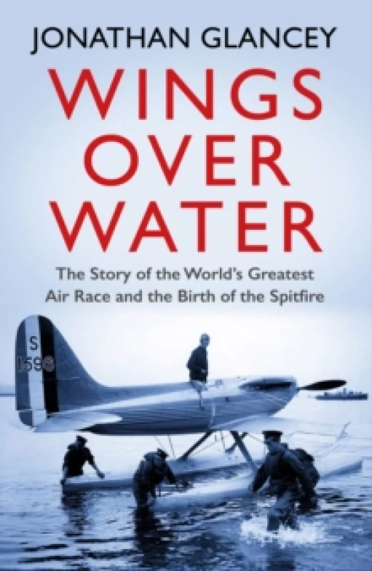 Image of Wings Over Water : The Story of the Worlds Greatest Air Race and the Birth of the Spitfire Paperback / softback