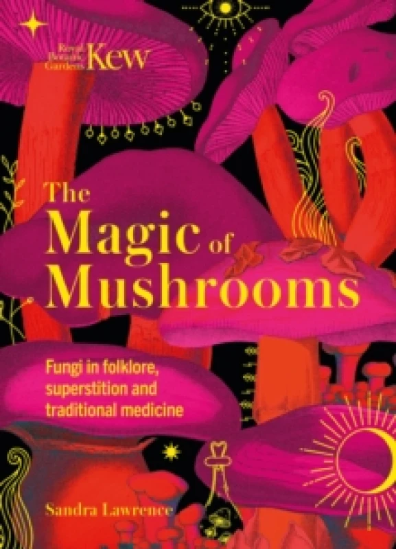 Image of The Magic of Mushrooms : Fungi in folklore, superstition and traditional medicine Hardback