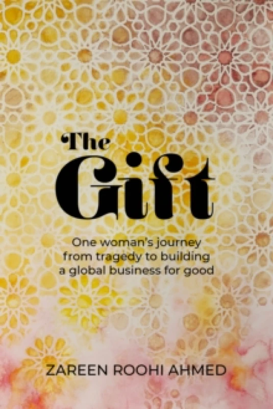 Image of The Gift : One woman's journey from tragedy to building a global business for good Paperback / softback