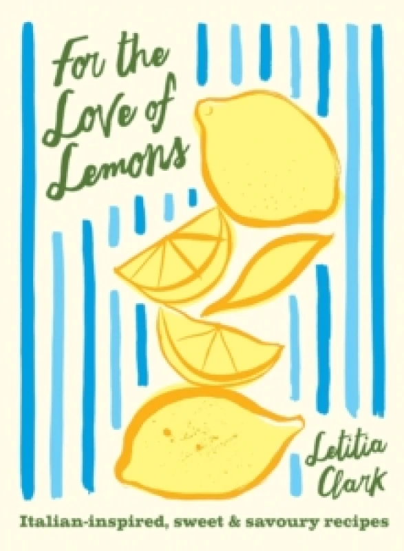 Image of For the Love of Lemons : Italian-inspired, Sweet and Savoury Recipes Hardback