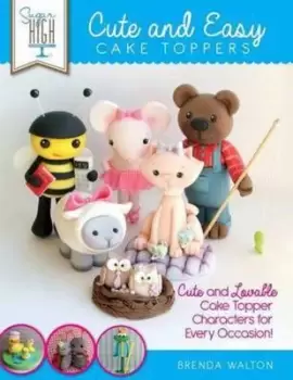 Image of Sugar High Presents Cute & Easy Cake Toppers by Brenda Walton