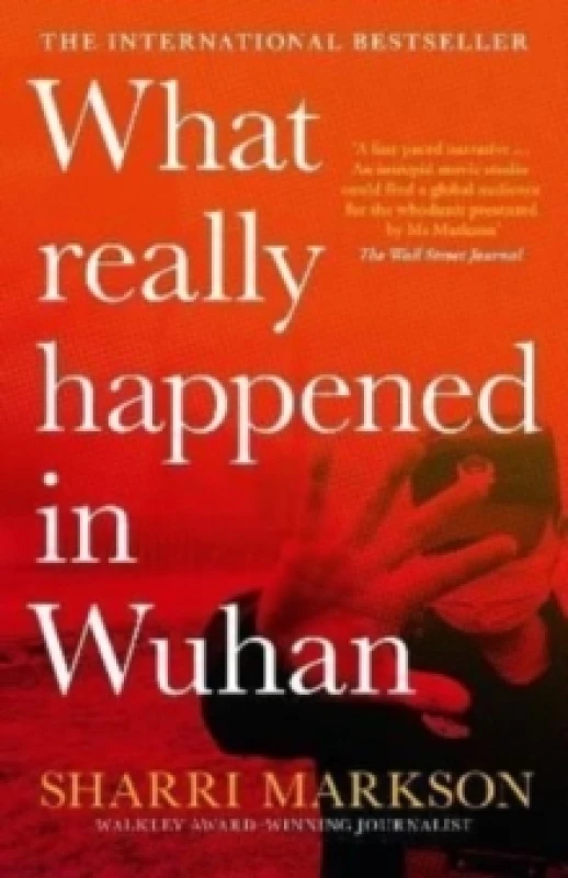 Image of What Really Happened In Wuhan : A Virus Like No Other, Countless Infections, Millions of Deaths Paperback / softback