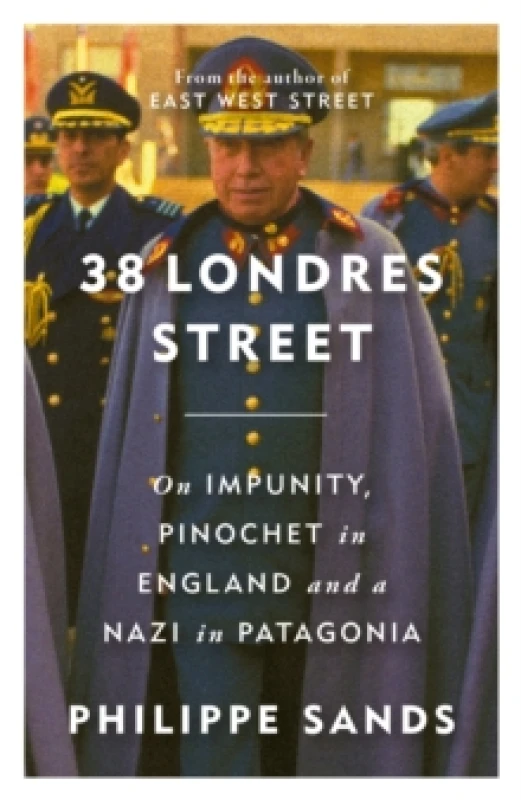 Image of 38 Londres Street : On Impunity, Pinochet in England and a Nazi in Patagonia Hardback