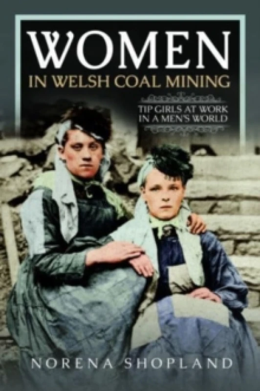 Image of Women in Welsh Coal Mining : Tip Girls at Work in a Mens World Hardback