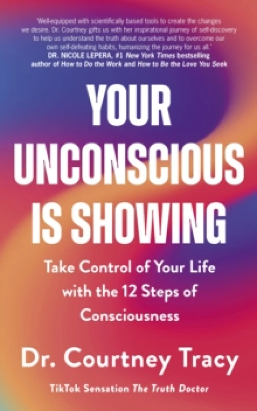 Image of Your Unconscious Is Showing : Take Control of Your Life with the 12 Steps of Consciousness Paperback / softback