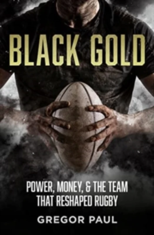 Image of Black Gold : The story of how the All Blacks became rugby's most valuable asset Paperback / softback