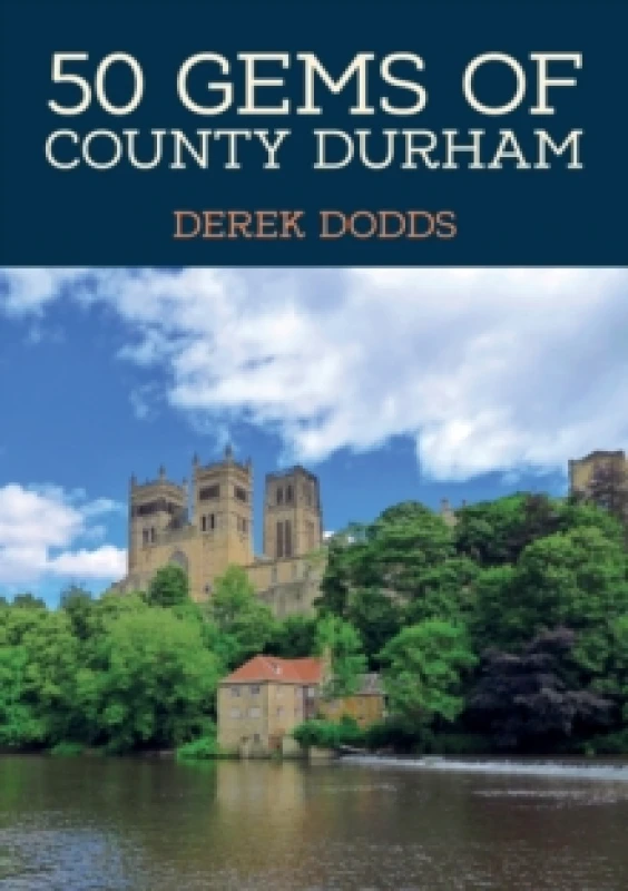 Image of 50 Gems of County Durham : The History & Heritage of the Most Iconic Places Paperback / softback