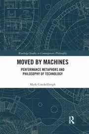 Image of Moved by Machines Performance Metaphors and Philosophy of Technology