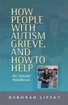 Image of How People with Autism Grieve, and How to Help : An Insider Handbook