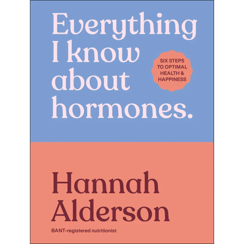 Image of Everything I Know About Hormones : Six Steps to Optimal Health and Happiness Hardback