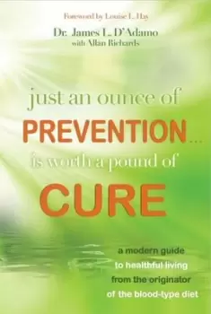 Image of Just An Ounce of PreventionIs Worth a Pound or Cure by James L. D'Adamo