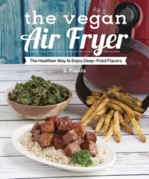 Image of The vegan air fryer by JL Fields