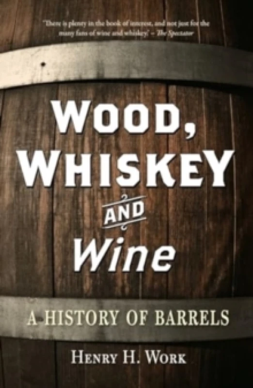 Image of Wood, Whiskey and Wine : A History of Barrels Paperback / softback