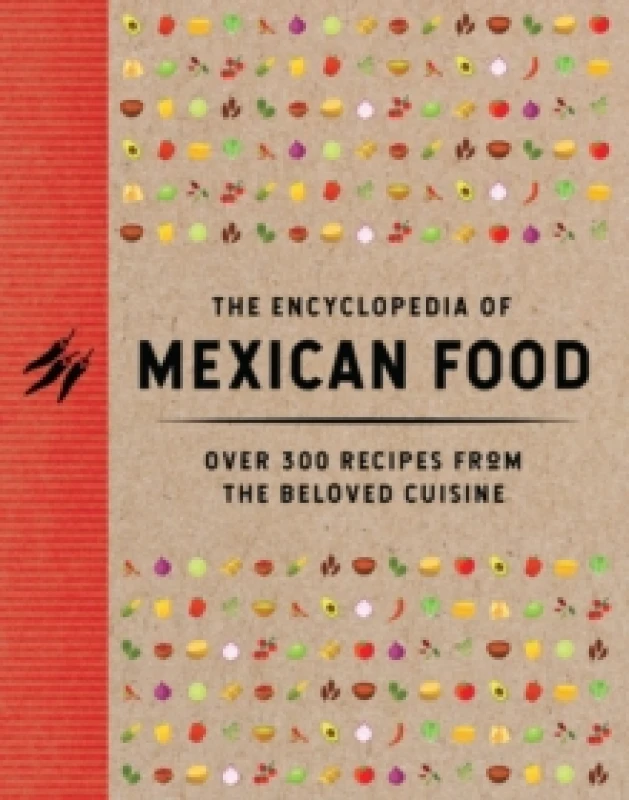 Image of The Encyclopedia of Mexican Food : 350 Recipes from the Beloved Cuisine Hardback