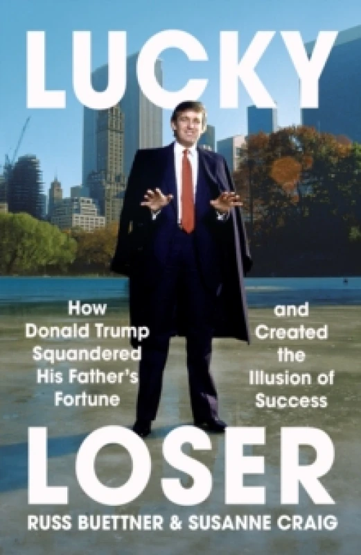 Image of Lucky Loser : How Donald Trump Squandered His Father's Fortune and Created the Illusion of Success Paperback / softback