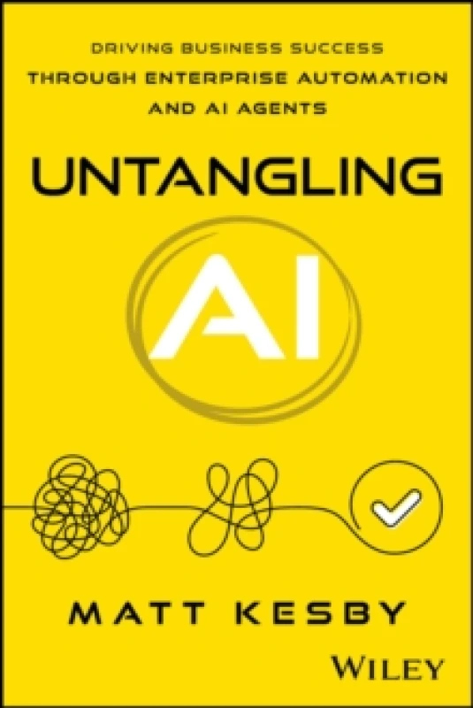 Image of Untangling AI : Driving Business Success Through Enterprise Automation and AI Agents Paperback / softback