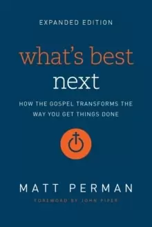 Image of What's Best Next : How the Gospel Transforms the Way You Get Things Done