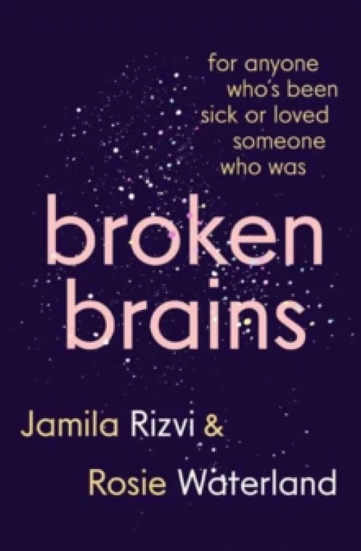 Image of Broken Brains : For Anyone Who's Been Sick Or Loved Someone Who Was Paperback / softback