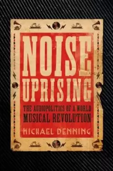 Image of Noise uprising by Michael Denning