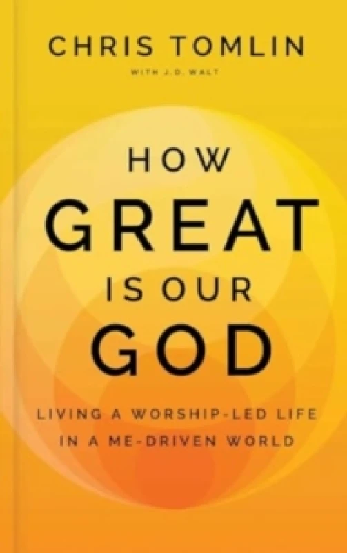 Image of How Great Is Our God : Living a Worship-Led Life in a Me-Driven World Hardback