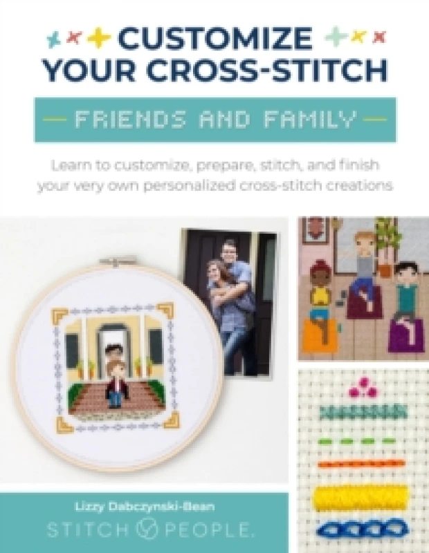 Image of Customize Your Cross-Stitch: Friends and Family. Paperback. By Lizzy DabczynskiBean, The Team at Stitch People Books