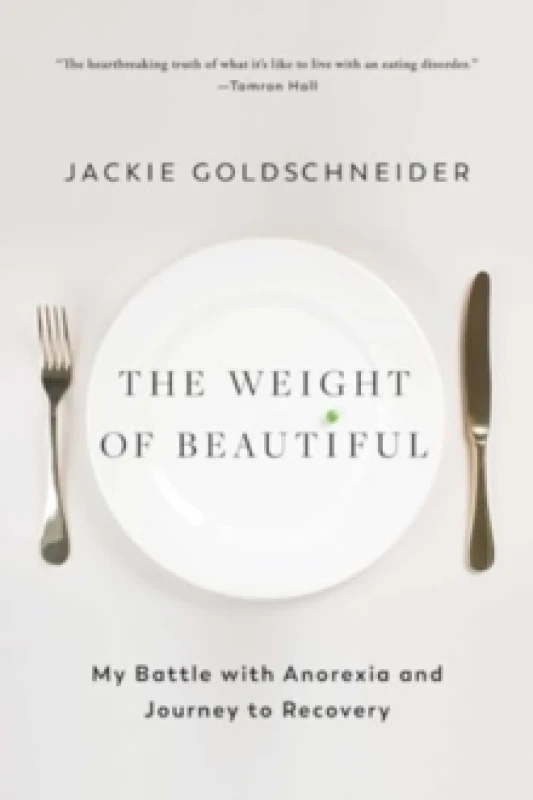 Image of The Weight of Beautiful : My Battle with Anorexia and Journey to Recovery Paperback / softback