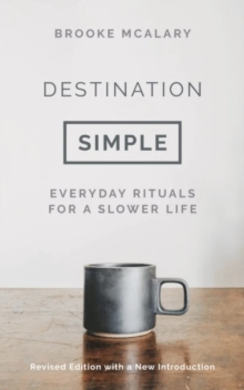 Image of Destination Simple : Everyday Rituals for a Slower Life Hardback