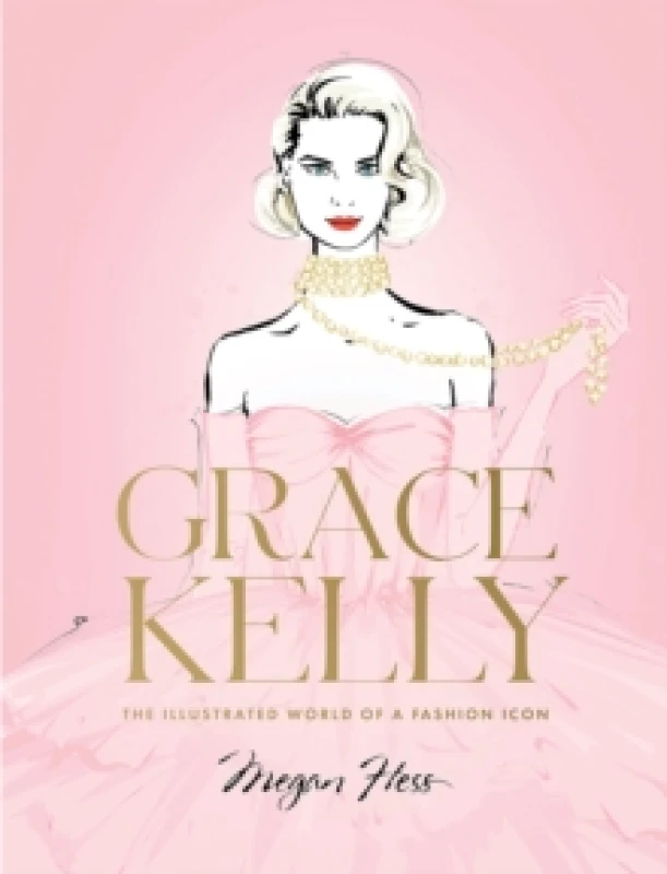 Image of Grace Kelly : The Illustrated World of a Fashion Icon Hardback