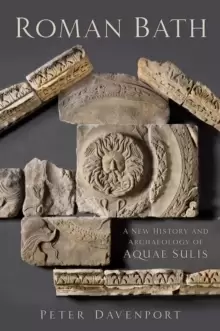Image of Roman Bath : A New History and Archaeology of Aquae Sulis