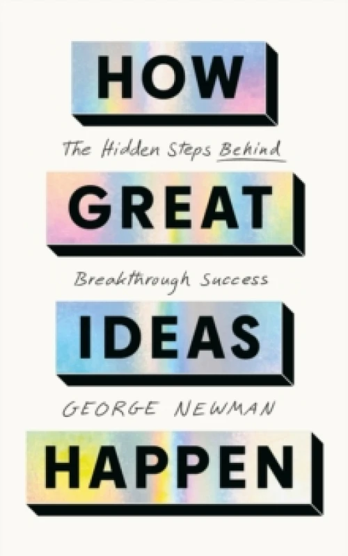 Image of How Great Ideas Happen : The Hidden Steps Behind Breakthrough Success Paperback / softback