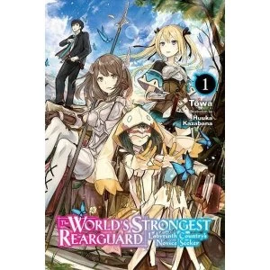 Image of World's Strongest Rearguard: Labyrinth Country & Dungeon Seekers, Vol. 1 (light novel) (The World's Strongest...