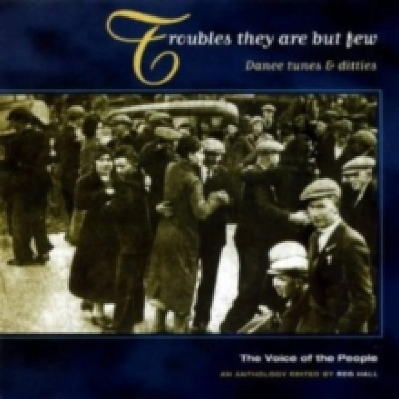 Image of Troubles They Are But Few: Dance tunes & ditties;The Voice of the People;AN ANTHOLOGY E CD / Album