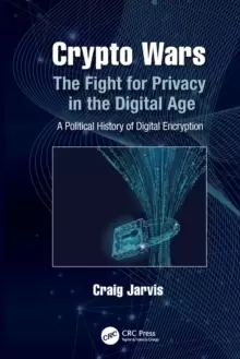 Image of Crypto Wars : The Fight for Privacy in the Digital Age: A Political History of Digital Encryption