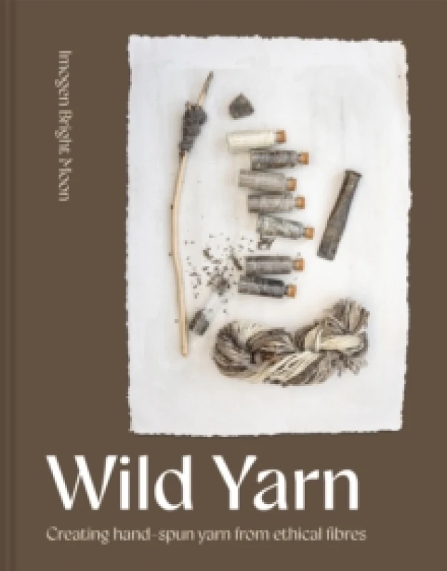 Image of Wild Yarn : Creating hand-spun yarn from ethical fibres Hardback