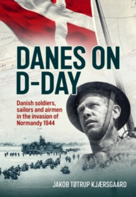 Image of Danes on D-Day : Danish soldiers, sailors and airmen in the invasion of Normandy 1944 Hardback