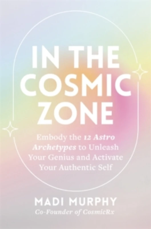 Image of In the Cosmic Zone : Embody the 12 Astro Archetypes to Unleash Your Genius and Activate Your Authentic Self Paperback / softback