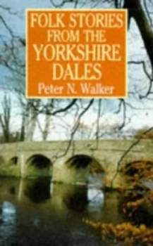 Image of Folk Stories from the Yorkshire Dales by Peter N Walker Paperback