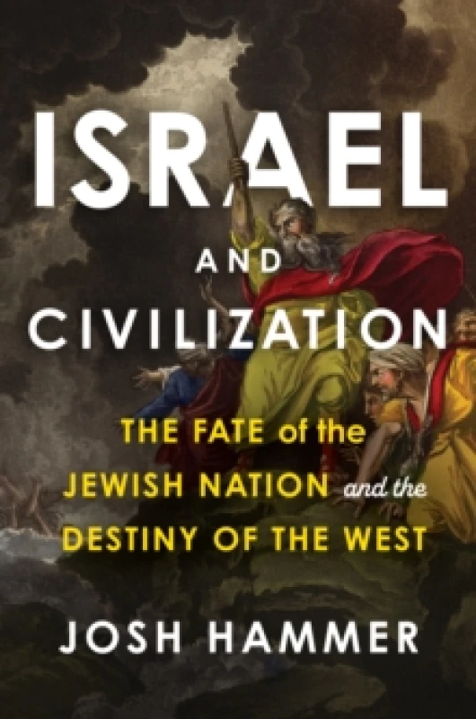 Image of Israel and Civilization : The Fate of the Jewish Nation and the Destiny of the West Hardback