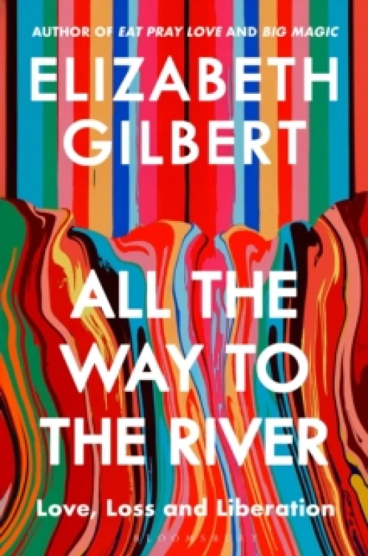 Image of All the Way to the River : Love, Loss and Liberation Hardback