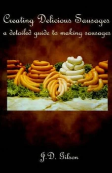 Image of Creating Delicious Sausages by J D Gilson Paperback
