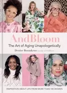 Image of and bloom the art of aging unapologetically inspiration about life from mor