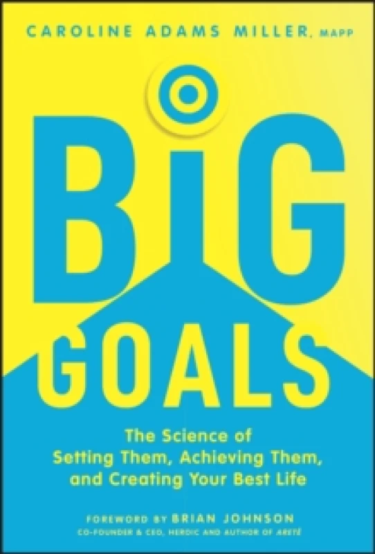 Image of Big Goals : The Science of Setting Them, Achieving Them, and Creating Your Best Life Hardback