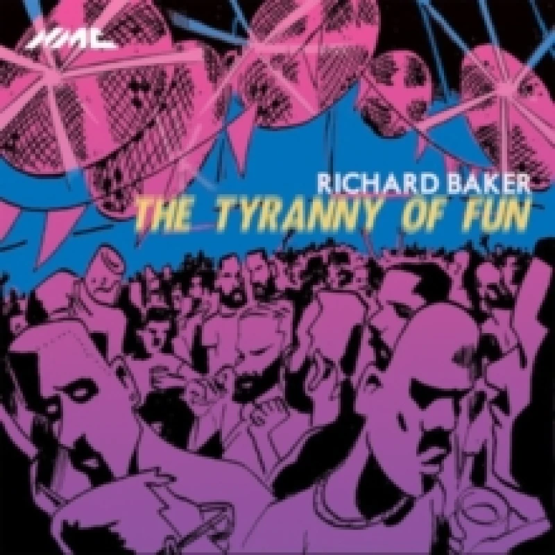 Image of Richard Baker: The Tyranny of Fun CD / Album