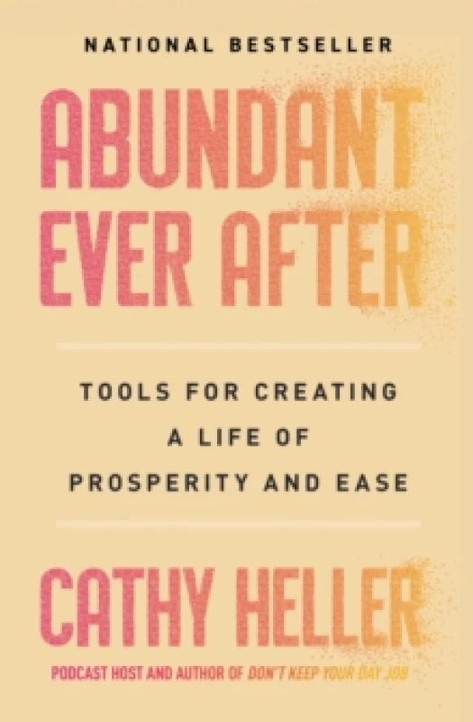 Image of Abundant Ever After : Tools for Creating a Life of Prosperity and Ease Paperback / softback