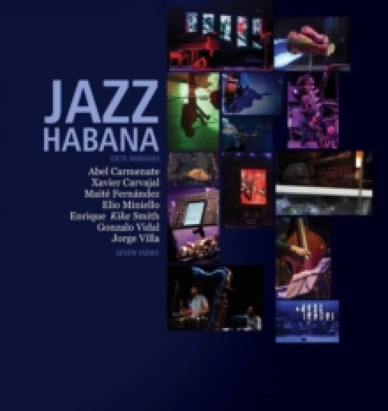 Image of Jazz Habana : Siete Miradas/Seven Views. A Photographic celebration of Cuban Jazz Hardback