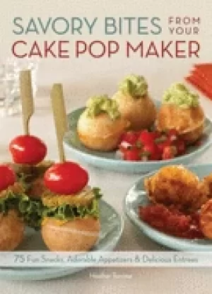 Image of savory bites from your cake pop maker 75 fun snacks adorable appetizers and