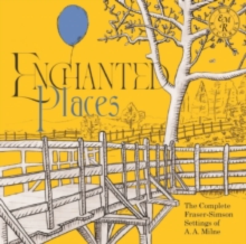 Image of Enchanted Places: The Complete Fraser-Simson Settings of A.A. Milne CD / Album